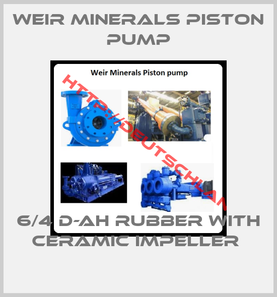 Weir Minerals Piston pump-6/4 D-AH RUBBER WITH CERAMIC IMPELLER 