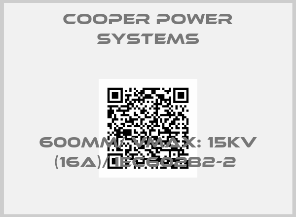 Cooper power systems-600MM/ VMAX: 15KV (16A)/ IEC60282-2 