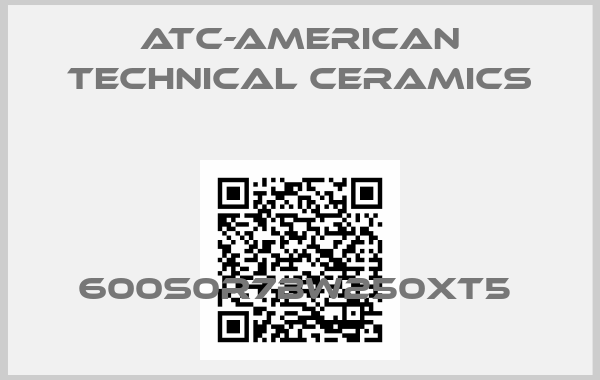 ATC-American Technical Ceramics-600S0R7BW250XT5 
