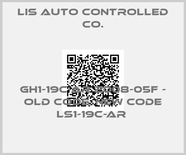 LIS AUTO CONTROLLED CO.-GH1-19C-AR 2008-05F - old code, new code LS1-19C-AR 
