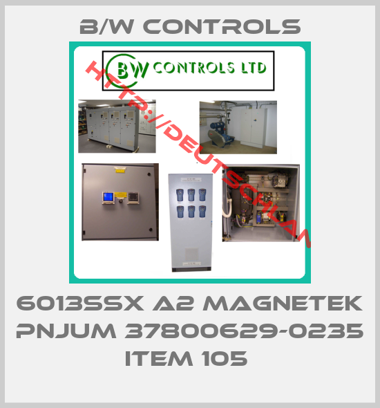 B/W Controls-6013SSX A2 MAGNETEK PNJUM 37800629-0235 ITEM 105 