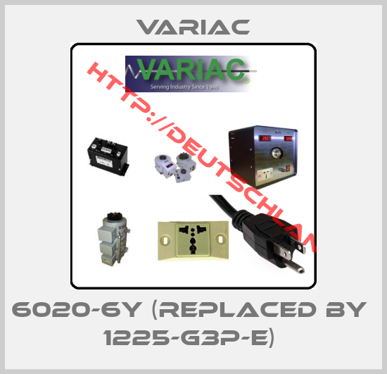 Variac-6020-6Y (REPLACED BY  1225-G3P-E) 