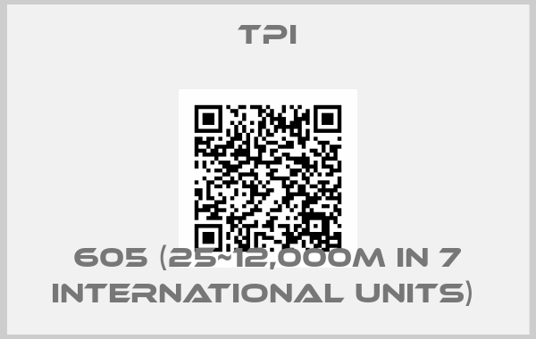 Tpi-605 (25~12,000M IN 7 INTERNATIONAL UNITS) 