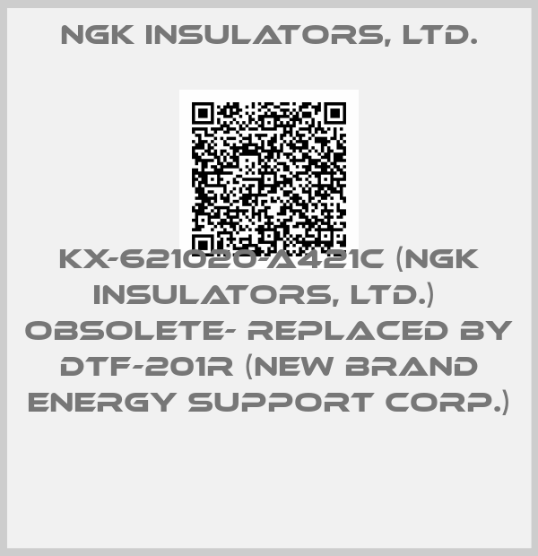NGK INSULATORS, LTD.-KX-621020-A421C (NGK INSULATORS, LTD.)  OBSOLETE- REPLACED BY  DTF-201R (new brand ENERGY SUPPORT CORP.) 