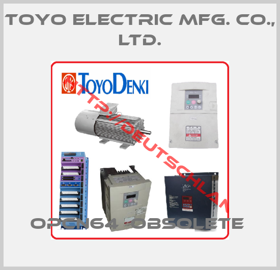 TOYO ELECTRIC MFG. CO., LTD.-OPCN64  Obsolete 