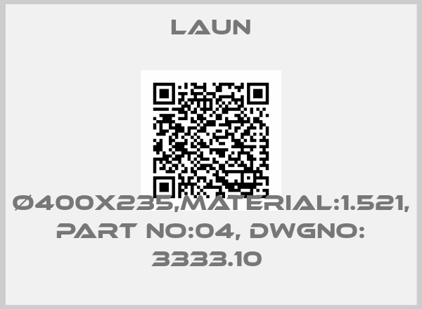 LAUN-Ø400X235,MATERIAL:1.521, PART NO:04, DWGNO: 3333.10 