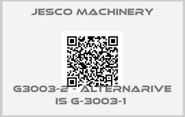 Jesco Machinery-G3003-2 - alternarive is G-3003-1 