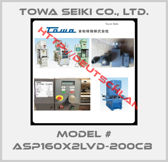 Towa Seiki Co., Ltd.- Model # ASP160X2LVD-200CB 