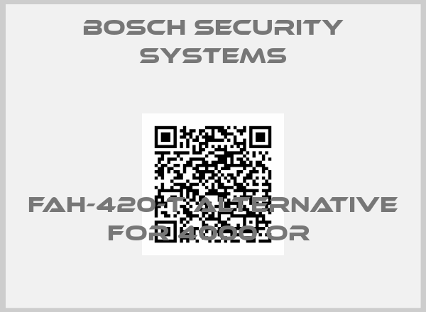 Bosch Security Systems-FAH-420-T alternative for 4000 OR 