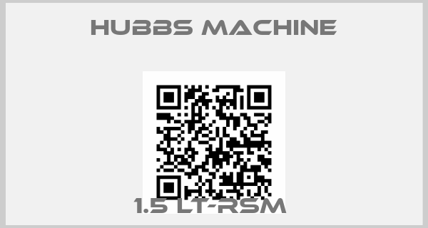 Hubbs Machine-1.5 LT-RSM 