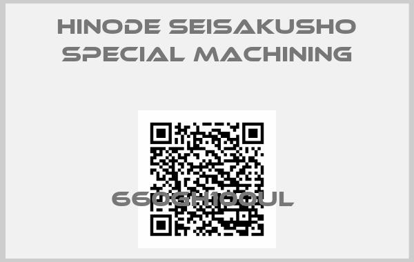 Hinode Seisakusho Special Machining-660GH100UL 