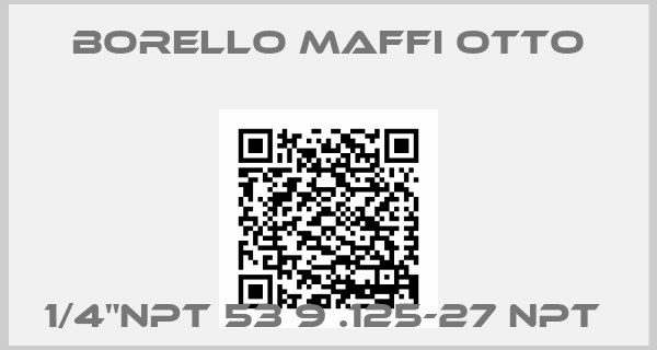 Borello Maffi Otto-1/4"NPT 53 9 .125-27 NPT 