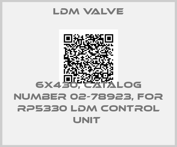 LDM Valve-6X430, CATALOG NUMBER 02-78923, FOR RP5330 LDM CONTROL UNIT 