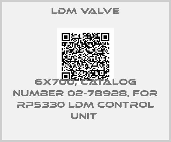 LDM Valve-6X700, CATALOG NUMBER 02-78928, FOR RP5330 LDM CONTROL UNIT 