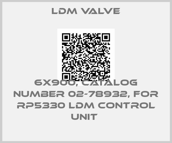 LDM Valve-6X900, CATALOG NUMBER 02-78932, FOR RP5330 LDM CONTROL UNIT 