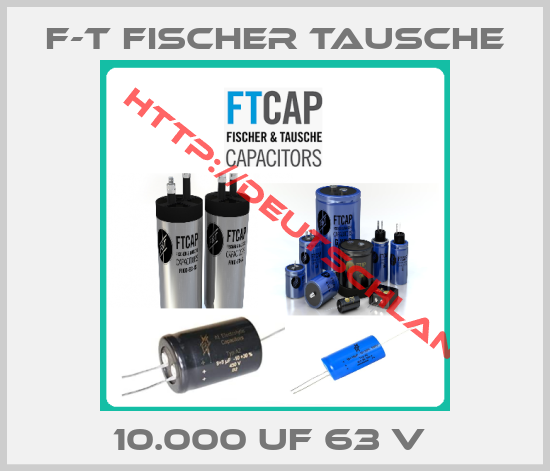 F-T Fischer Tausche-10.000 UF 63 V 