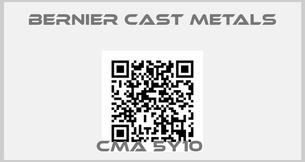 Bernier Cast Metals-CMA 5Y10 
