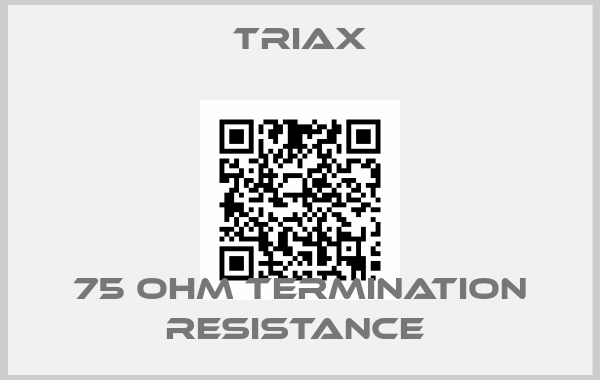 Triax-75 OHM TERMINATION RESISTANCE 