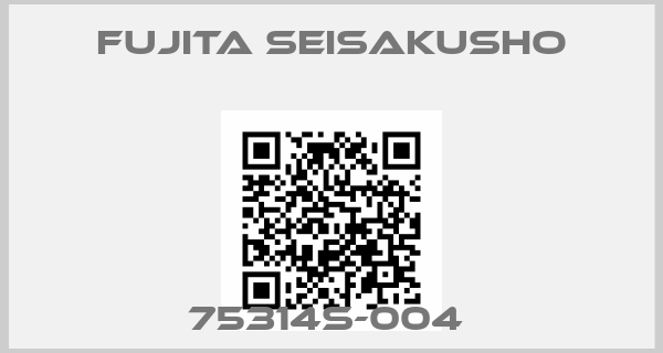 Fujita Seisakusho-75314S-004 