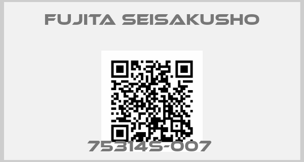 Fujita Seisakusho-75314S-007 