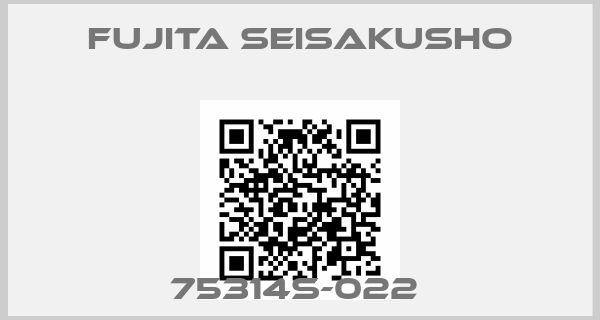 Fujita Seisakusho-75314S-022 