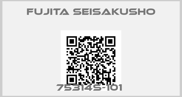 Fujita Seisakusho-75314S-101 
