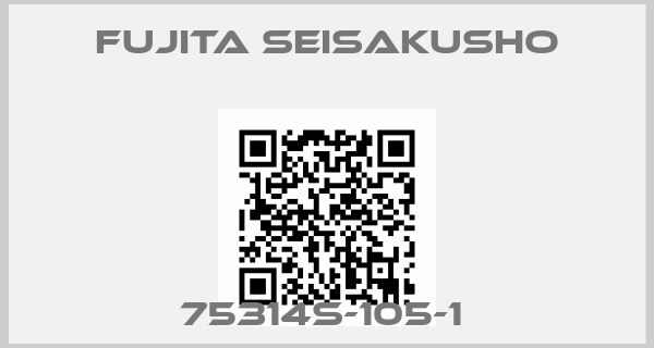 Fujita Seisakusho-75314S-105-1 