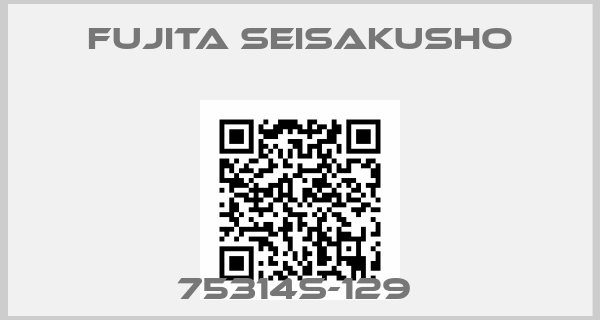 Fujita Seisakusho-75314S-129 