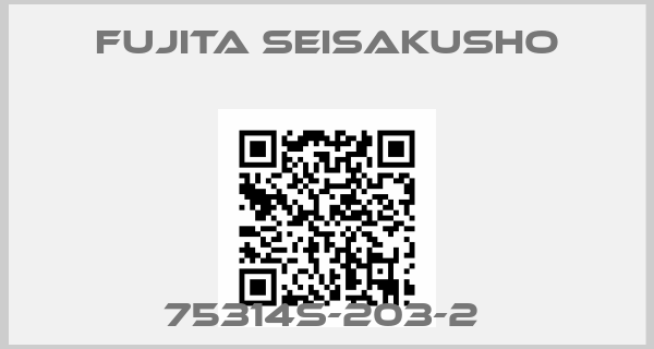 Fujita Seisakusho-75314S-203-2 