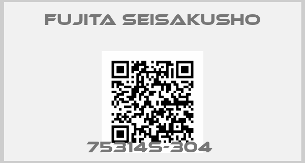 Fujita Seisakusho-75314S-304 
