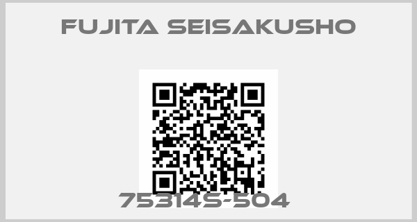 Fujita Seisakusho-75314S-504 