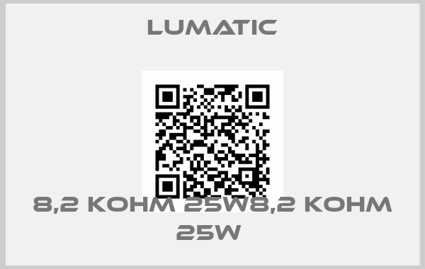 Lumatic-8,2 KOHM 25W8,2 KOHM 25W 