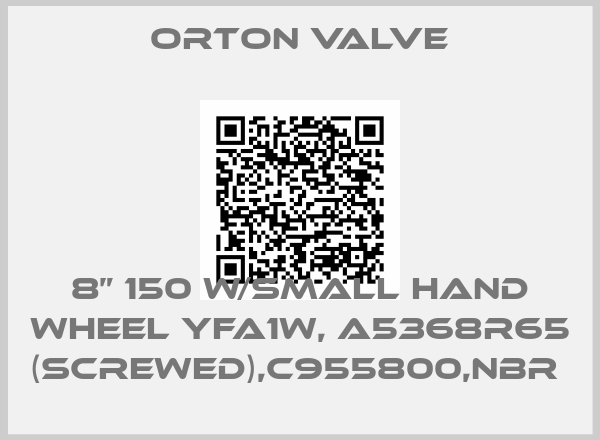 Orton Valve-8” 150 W/SMALL HAND WHEEL YFA1W, A5368R65 (SCREWED),C955800,NBR 