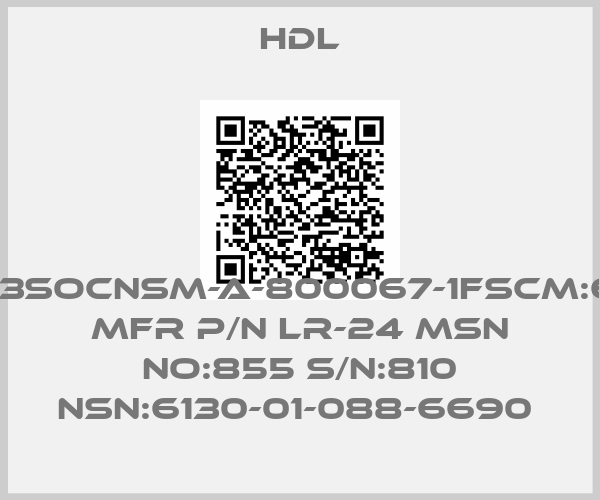 HDL-80063SOCNSM-A-800067-1FSCM:66015 MFR P/N LR-24 MSN NO:855 S/N:810 NSN:6130-01-088-6690 