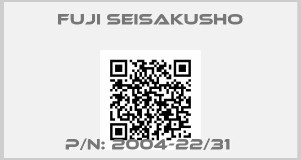 Fuji Seisakusho-P/N: 2004-22/31 