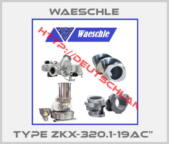 Waeschle-Type ZKX-320.1-19AC" 