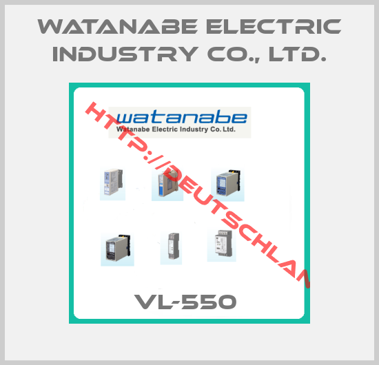Watanabe Electric Industry Co., Ltd.-VL-550 
