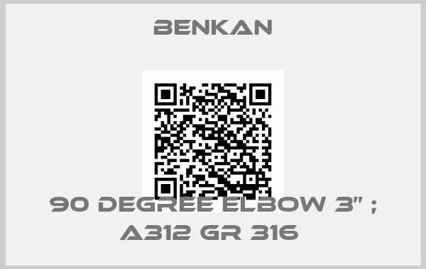Benkan-90 DEGREE ELBOW 3” ; A312 GR 316 