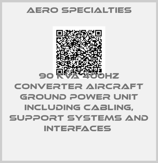 Aero Specialties-90 KVA 400HZ CONVERTER AIRCRAFT GROUND POWER UNIT INCLUDING CABLING, SUPPORT SYSTEMS AND INTERFACES 