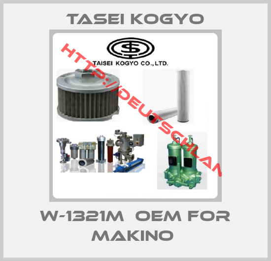 Tasei Kogyo- W-1321M  OEM for Makino 