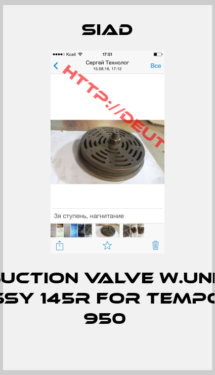 SIAD-Suction Valve W.Unl. Assy 145R FOR TEMPO 2 950 