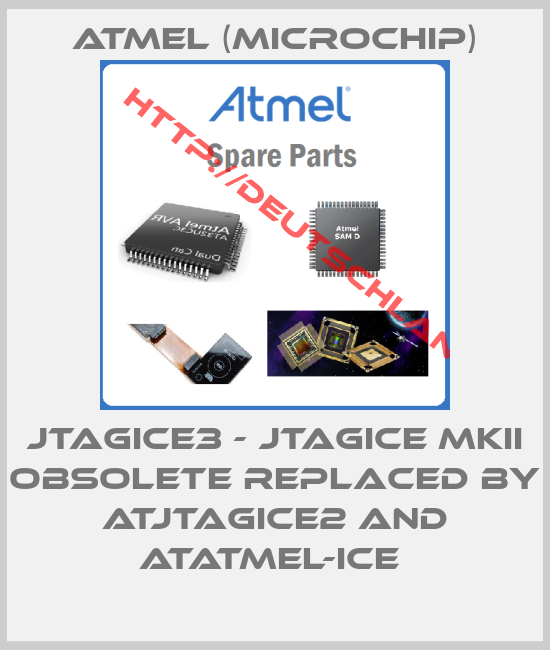 Atmel (Microchip)-JTAGICE3 - JTAGICE MKII obsolete replaced by ATJTAGICE2 and ATATMEL-ICE 