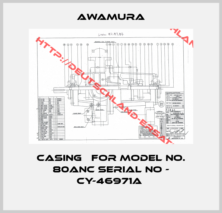AWAMURA-CASING   for MODEL NO. 80ANC SERIAL NO - CY-46971A 
