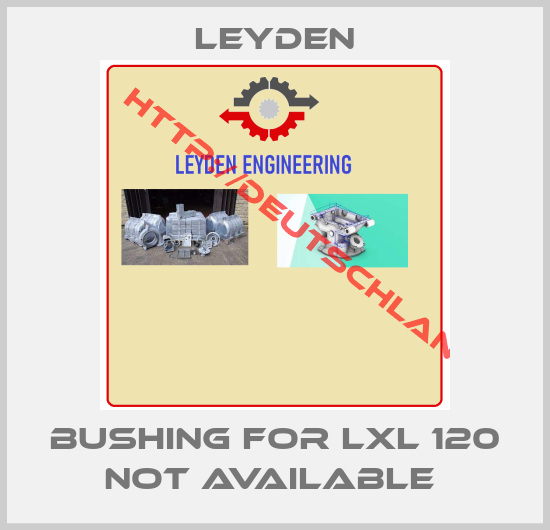 Leyden-Bushing For LXL 120 not available 