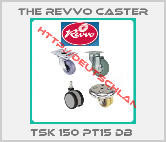 The Revvo Caster-TSK 150 PT15 DB 