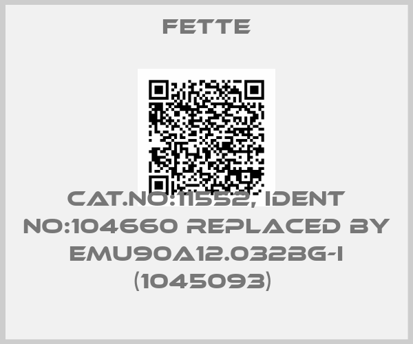 FETTE-Cat.No:11552, Ident No:104660 REPLACED BY EMU90A12.032BG-I (1045093) 