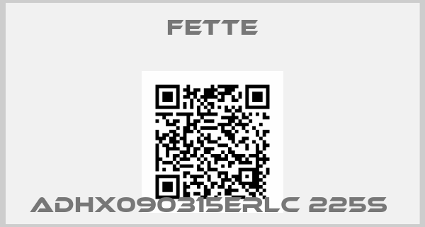 FETTE-ADHX090315ERLC 225S 