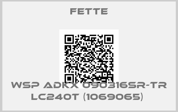 FETTE-WSP ADKX 090316SR-TR LC240T (1069065) 