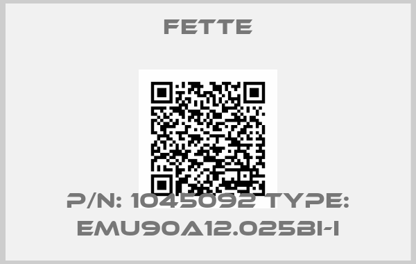 FETTE-P/N: 1045092 Type: EMU90A12.025BI-I