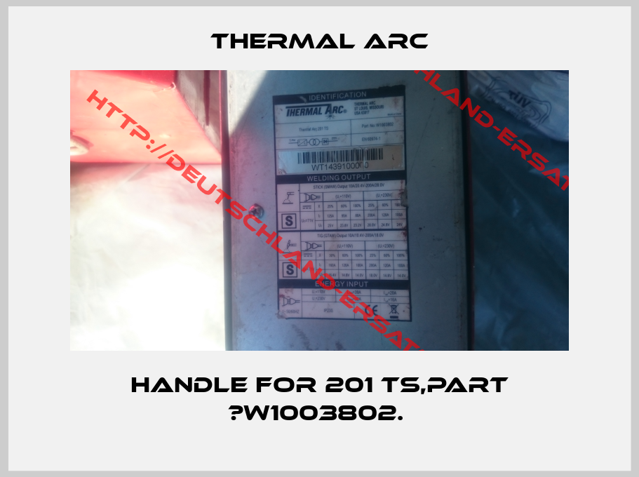 Thermal arc-Handle for 201 TS,Part №W1003802. 